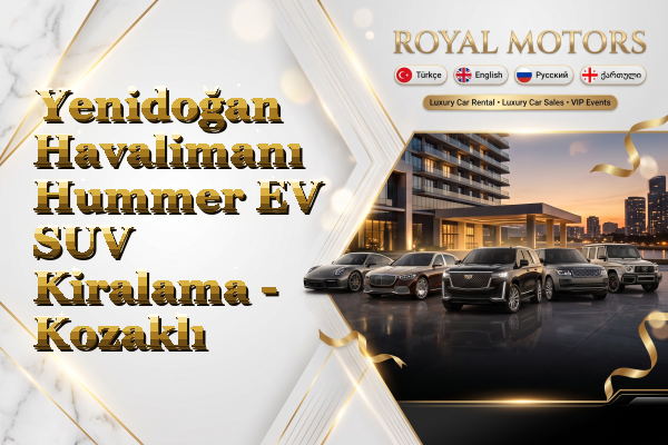 Yenidoğan Havalimanı Hummer EV SUV Kiralama - Kozaklı