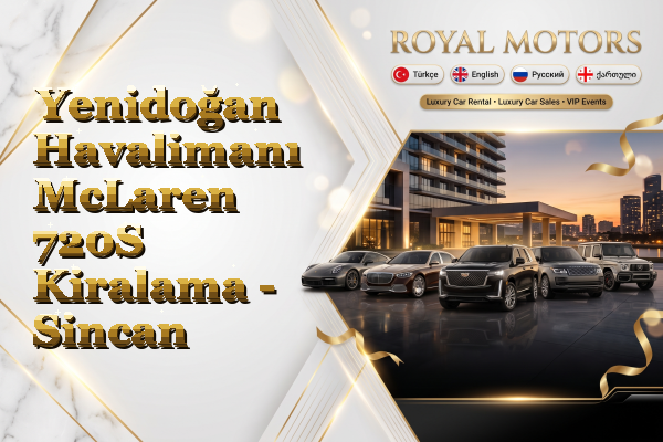 Yenidoğan Havalimanı McLaren 720S Kiralama - Sincan
