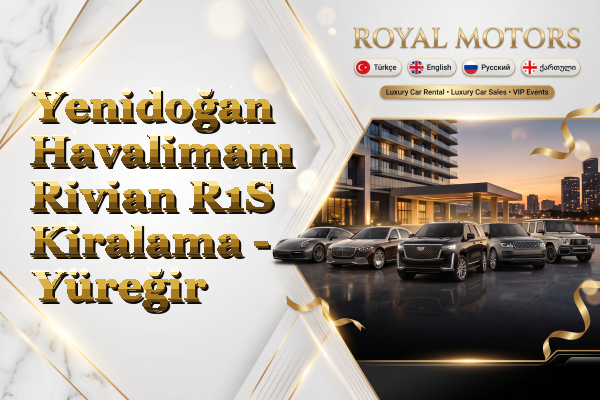 Yenidoğan Havalimanı Rivian R1S Kiralama - Yüreğir