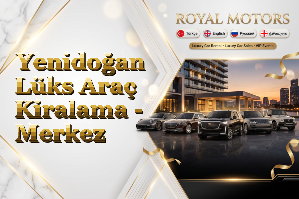 Yenidoğan Lüks Araç Kiralama - Merkez
