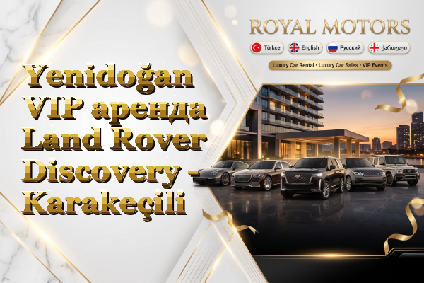 Yenidoğan VIP аренда Land Rover Discovery - Karakeçili