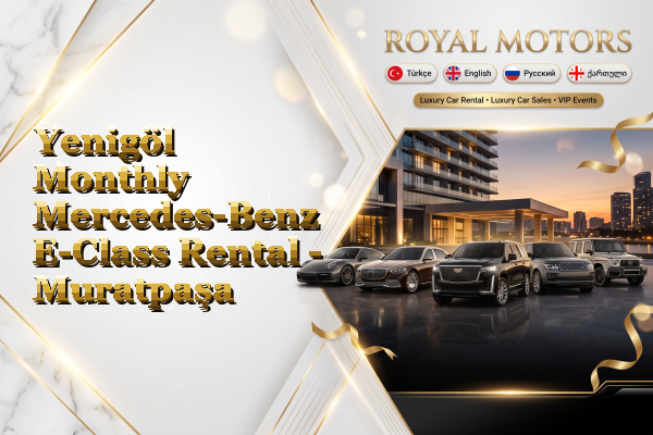 Yenigöl Monthly Mercedes-Benz E-Class Rental - Muratpaşa