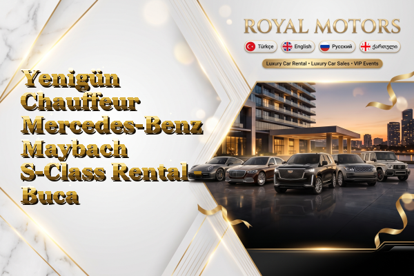 Yenigün Chauffeur Mercedes-Benz Maybach S-Class Rental - Buca