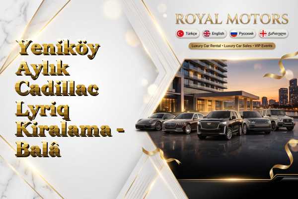 Yeniköy Aylık Cadillac Lyriq Kiralama - Balâ
