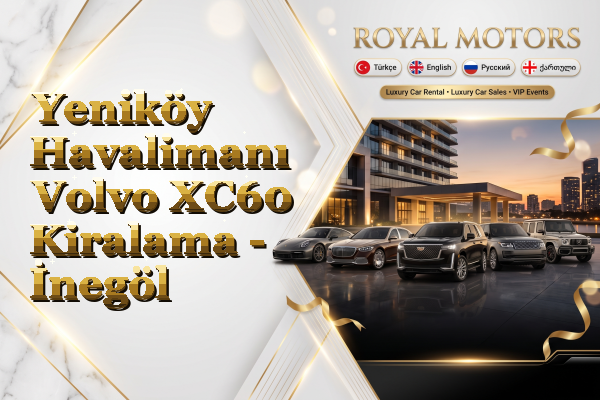 Yeniköy Havalimanı Volvo XC60 Kiralama - İnegöl