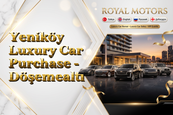 Yeniköy Luxury Car Purchase - Döşemealtı