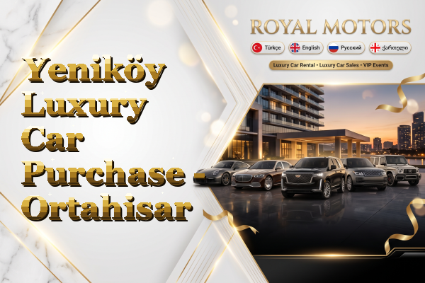 Yeniköy Luxury Car Purchase - Ortahisar
