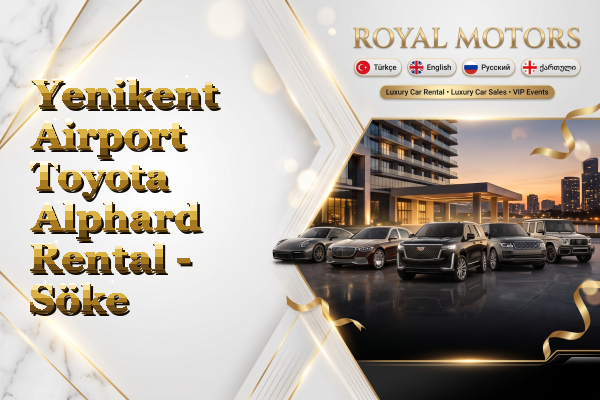 Yenikent Airport Toyota Alphard Rental - Söke