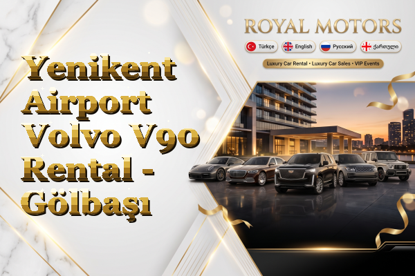 Yenikent Airport Volvo V90 Rental - Gölbaşı