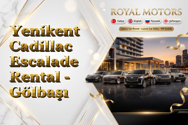 Yenikent Cadillac Escalade Rental - Gölbaşı