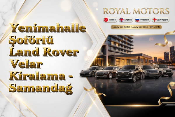 Yenimahalle Şoförlü Land Rover Velar Kiralama - Samandağ
