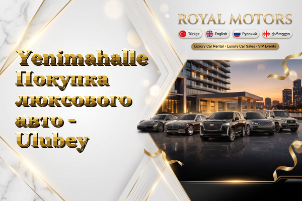 Yenimahalle Покупка люксового авто - Ulubey