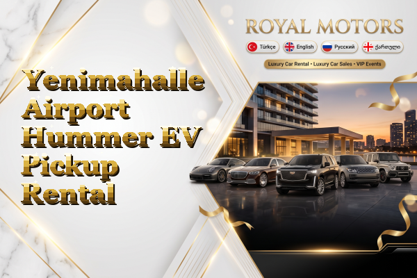 Yenimahalle Airport Hummer EV Pickup Rental