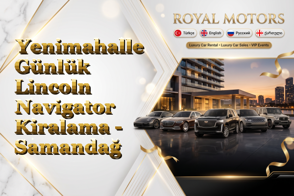 Yenimahalle Günlük Lincoln Navigator Kiralama - Samandağ