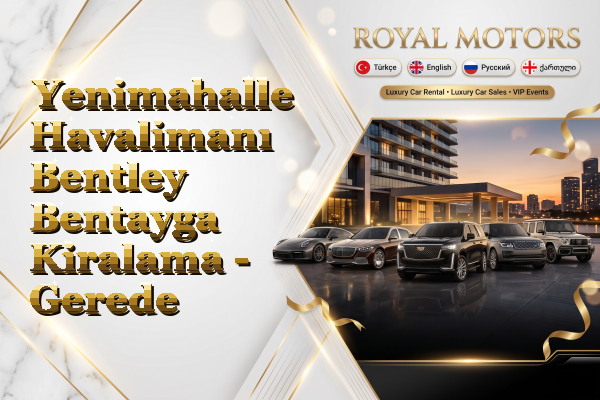 Yenimahalle Havalimanı Bentley Bentayga Kiralama - Gerede