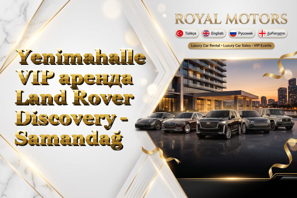 Yenimahalle VIP аренда Land Rover Discovery - Samandağ