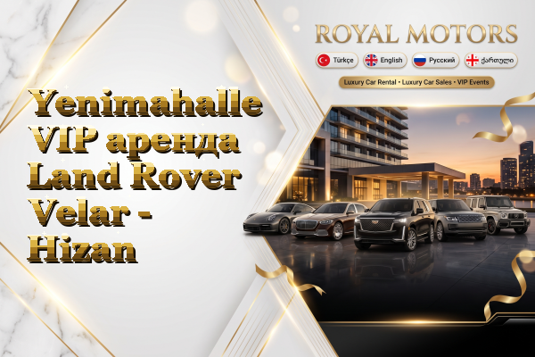 Yenimahalle VIP аренда Land Rover Velar - Hizan