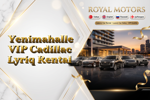 Yenimahalle VIP Cadillac Lyriq Rental