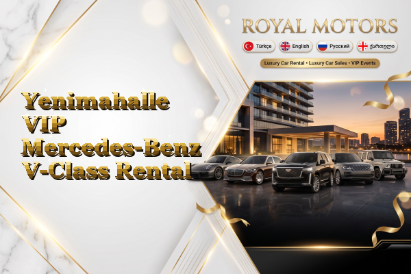 Yenimahalle VIP Mercedes-Benz V-Class Rental
