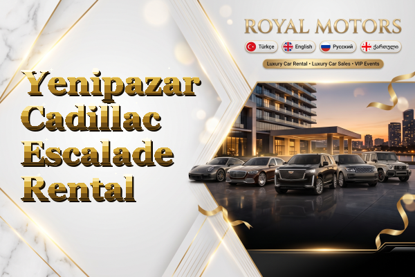 Yenipazar Cadillac Escalade Rental