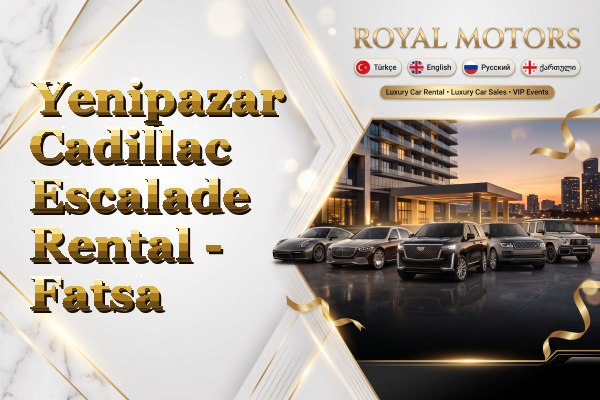 Yenipazar Cadillac Escalade Rental - Fatsa