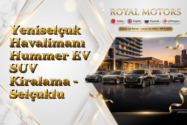 Yeniselçuk Havalimanı Hummer EV SUV Kiralama - Selçuklu