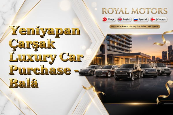 Yeniyapan Çarşak Luxury Car Purchase - Balâ