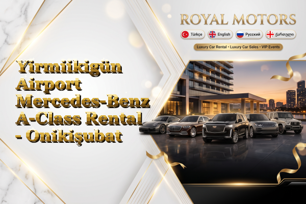 Yirmiikigün Airport Mercedes-Benz A-Class Rental - Onikişubat
