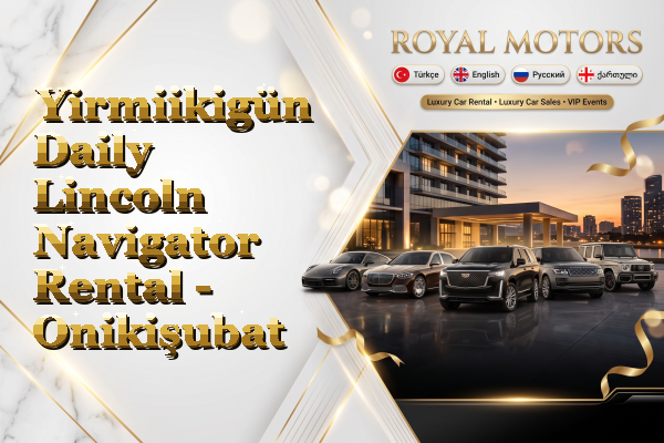 Yirmiikigün Daily Lincoln Navigator Rental - Onikişubat