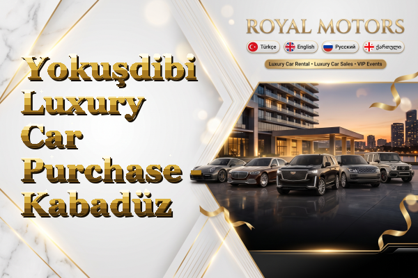 Yokuşdibi Luxury Car Purchase - Kabadüz