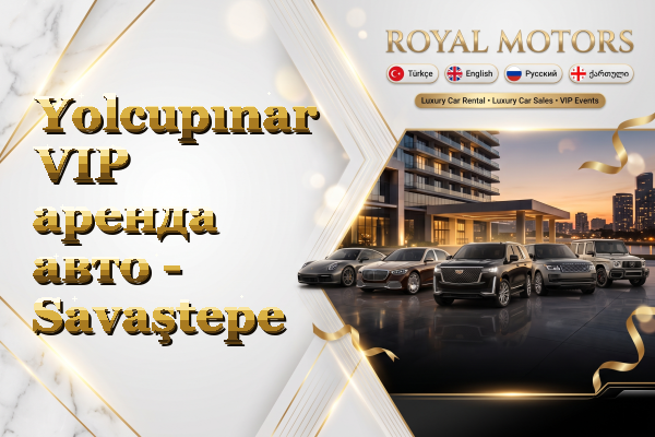 Yolcupınar VIP аренда авто - Savaştepe