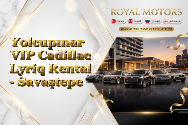 Yolcupınar VIP Cadillac Lyriq Rental - Savaştepe