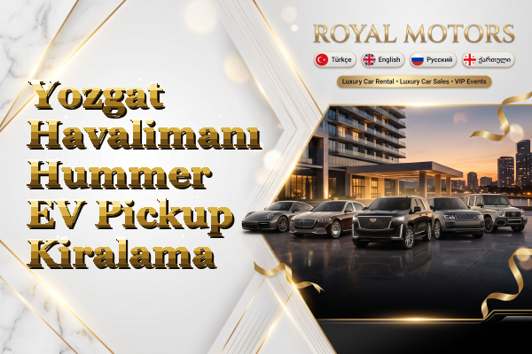 Yozgat Havalimanı Hummer EV Pickup Kiralama