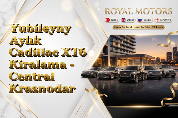 Yubileyny Aylık Cadillac XT6 Kiralama - Central Krasnodar