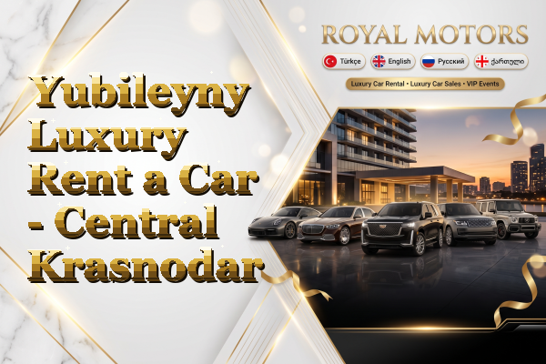 Yubileyny Luxury Rent a Car - Central Krasnodar