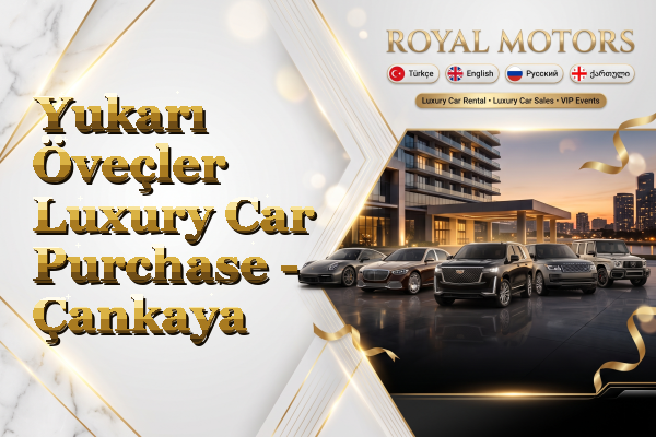 Yukarı Öveçler Luxury Car Purchase - Çankaya
