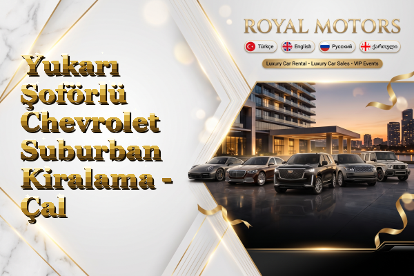 Yukarı Şoförlü Chevrolet Suburban Kiralama - Çal