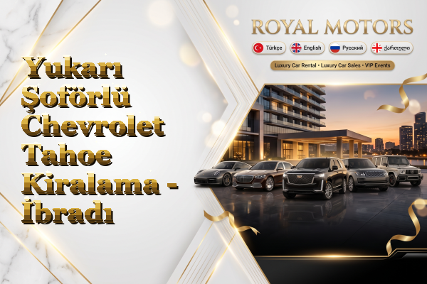 Yukarı Şoförlü Chevrolet Tahoe Kiralama - İbradı