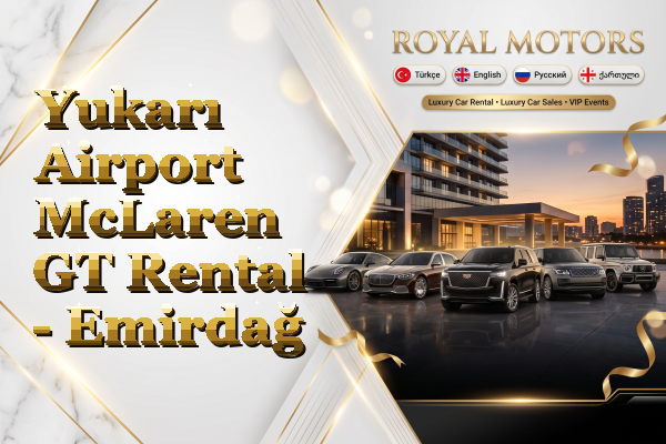Yukarı Airport McLaren GT Rental - Emirdağ