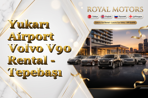 Yukarı Airport Volvo V90 Rental - Tepebaşı