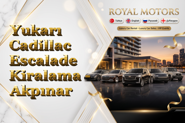 Yukarı Cadillac Escalade Kiralama - Akpınar