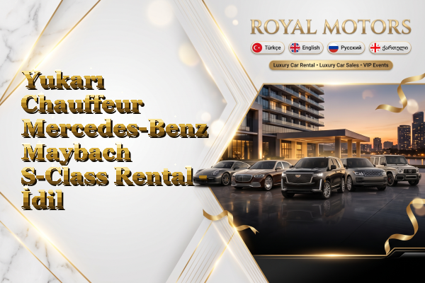 Yukarı Chauffeur Mercedes-Benz Maybach S-Class Rental - İdil