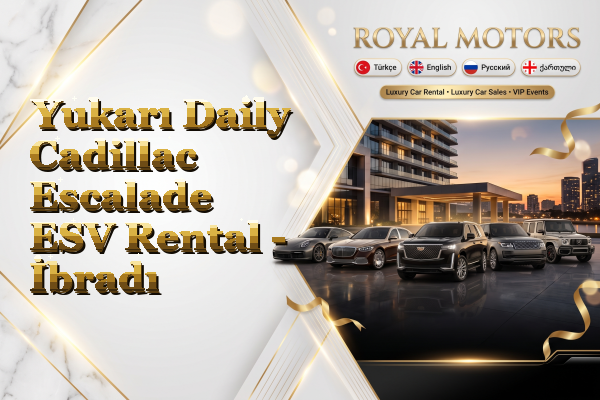 Yukarı Daily Cadillac Escalade ESV Rental - İbradı