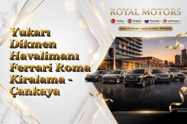 Yukarı Dikmen Havalimanı Ferrari Roma Kiralama - Çankaya