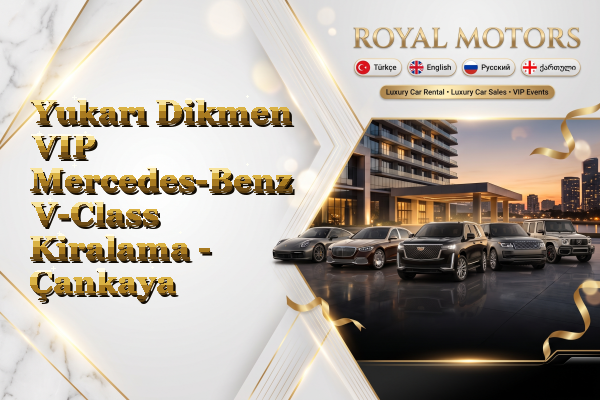Yukarı Dikmen VIP Mercedes-Benz V-Class Kiralama - Çankaya