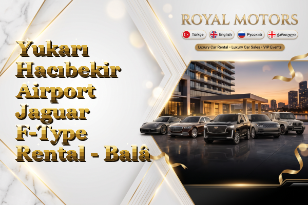 Yukarı Hacıbekir Airport Jaguar F-Type Rental - Balâ