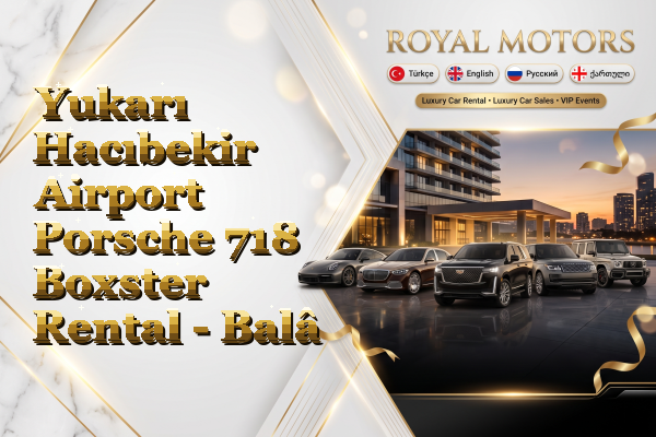 Yukarı Hacıbekir Airport Porsche 718 Boxster Rental - Balâ