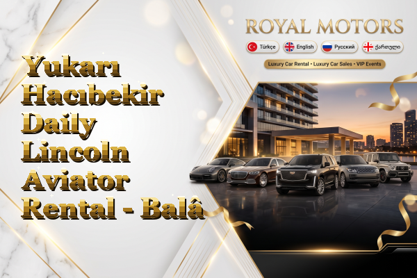 Yukarı Hacıbekir Daily Lincoln Aviator Rental - Balâ