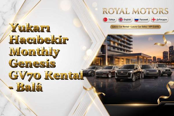Yukarı Hacıbekir Monthly Genesis GV70 Rental - Balâ