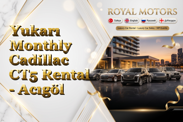 Yukarı Monthly Cadillac CT5 Rental - Acıgöl